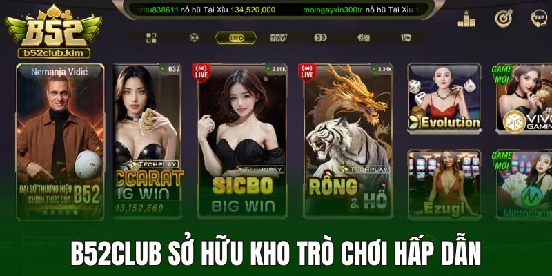 B52club sở hữu kho trò chơi hấp dẫn