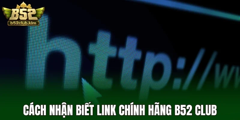 Cách nhận biết link chính hãng B52 Club