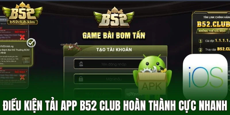 Điều kiện tải app B52 Club hoàn thành cực nhanh