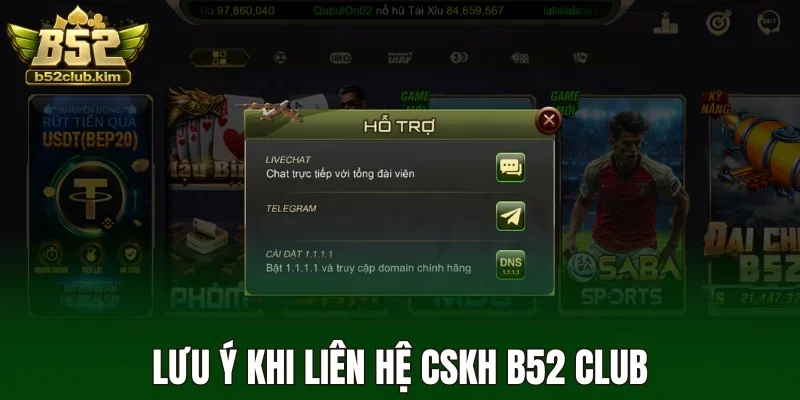 Lưu ý khi liên hệ CSKH B52 Club