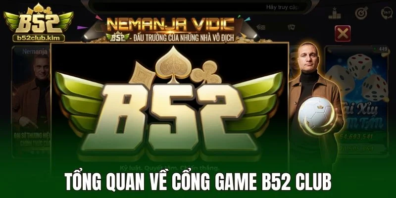Tổng quan về cổng game B52 Club
