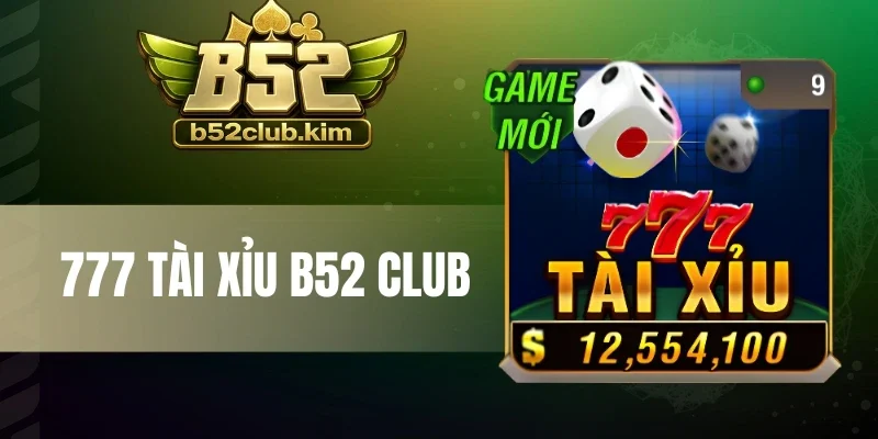 777 Tài Xỉu B52 Club - Quay Là Nổ, Nhận Hũ Giá Trị Tiền Tỷ