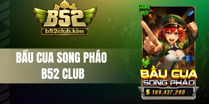 Bầu Cua Song Pháo B52 Club - Luật Và Cách Tính Jackpot