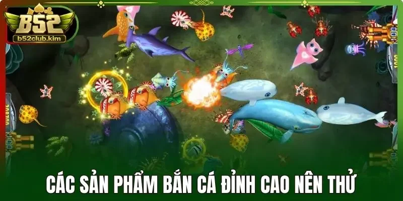 Các sản phẩm bắn cá đỉnh cao nên thử