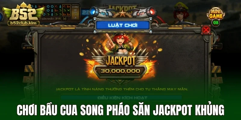 Chơi bầu cua song pháo săn jackpot khủng