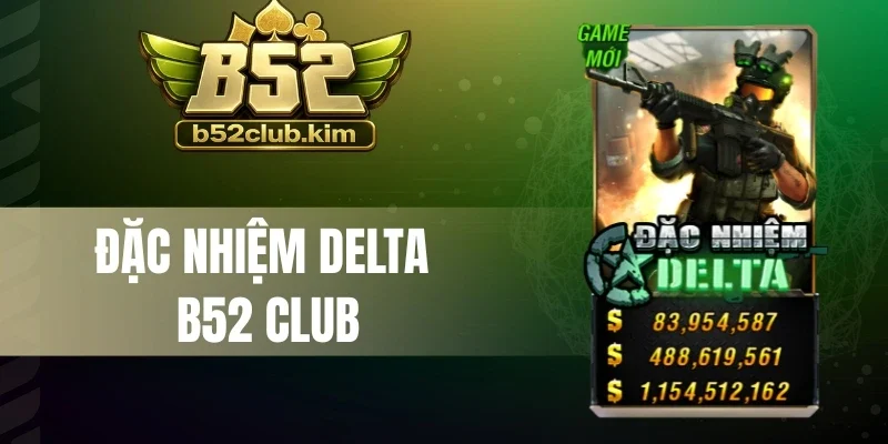 Đặc Nhiệm Delta B52 Club - Quay Slot Làm Giàu Cực Nhanh