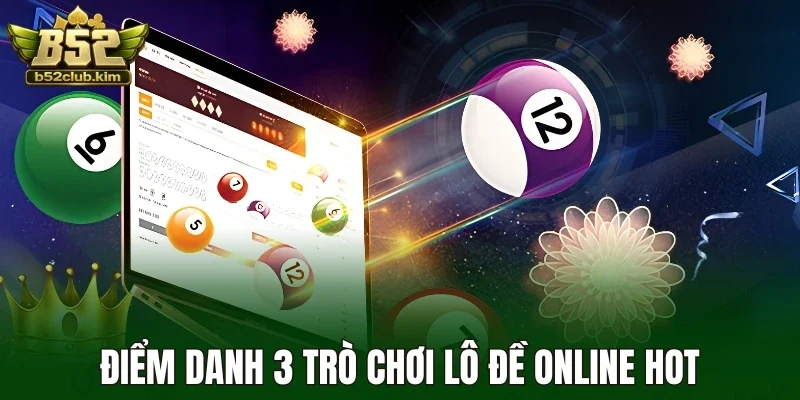 Điểm danh 3 trò chơi lô đề online hot