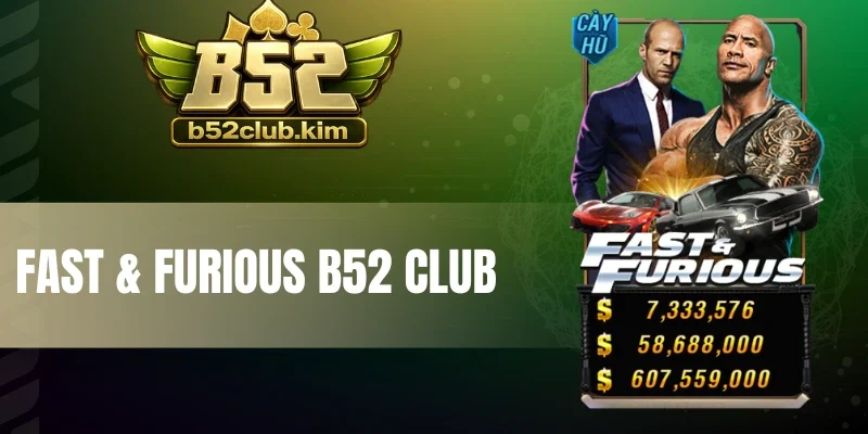Fast & Furious B52 Club - Đua Tốc Độ, Săn Thưởng Cực Đã