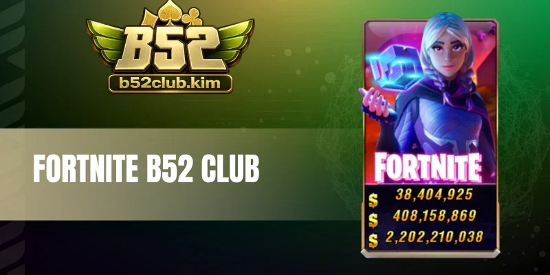 Fortnite B52 Club - Chinh Phục Vòng Quay Sinh Tồn, Săn Hũ Lớn