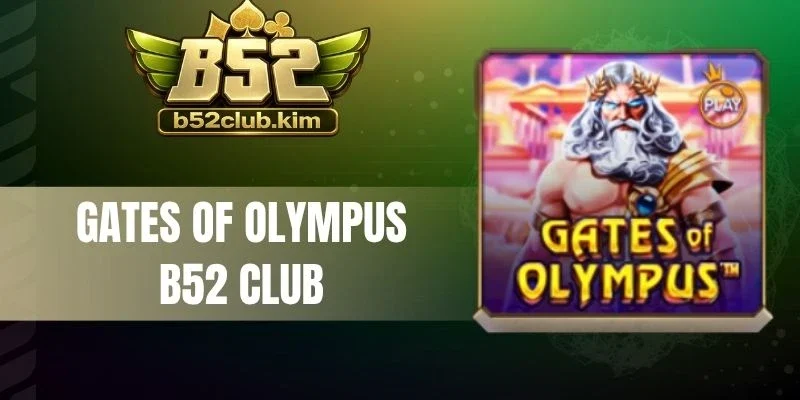 Gates of olympus B52 Club - Khám Phá Game Slot Phong Cách Hy Lạp