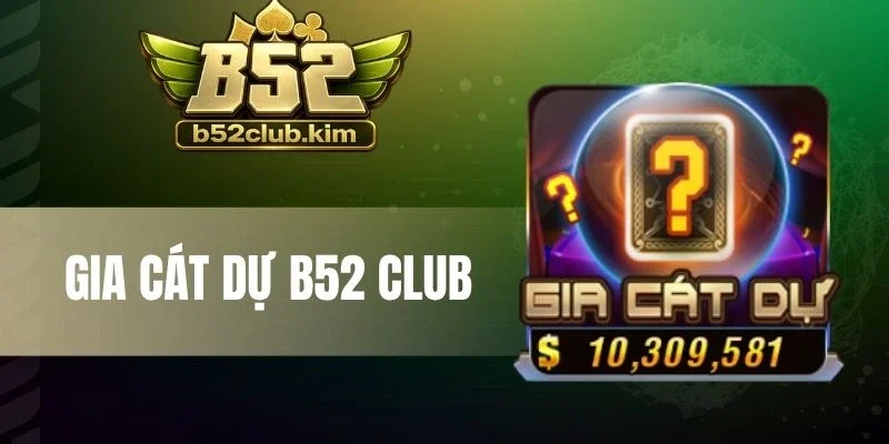 Gia Cát Dự B52 Club - Chơi Ngay Săn Hũ Thưởng Trăm Triệu