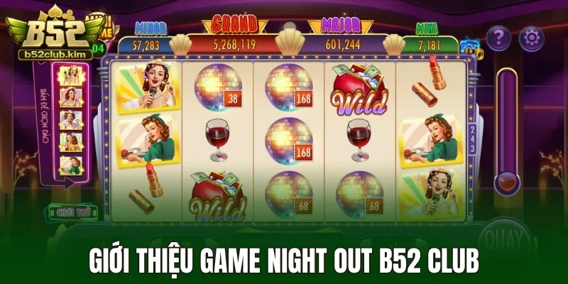 Giới thiệu game night out B52 Club