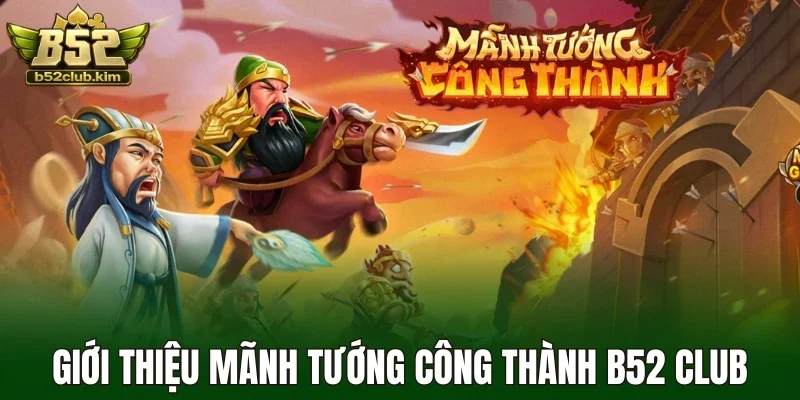 Giới thiệu mãnh tướng công thành B52 Club