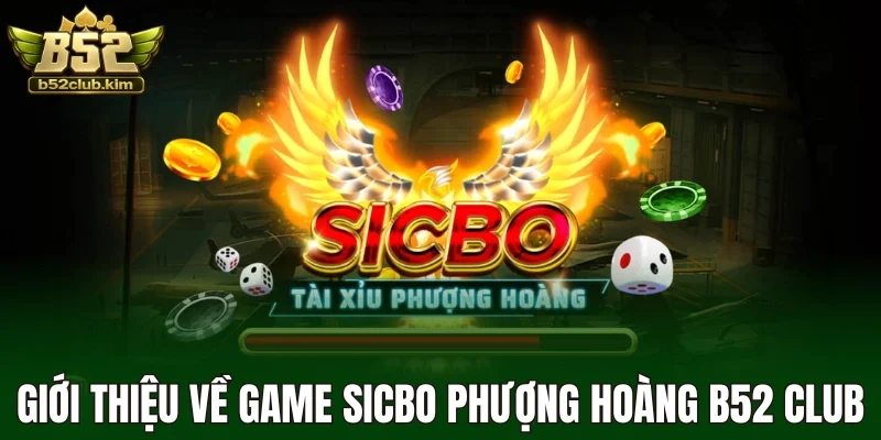 Giới thiệu về game sicbo phượng hoàng B52 Club