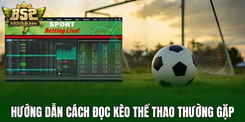 Hướng dẫn cách đọc kèo thể thao thường gặp