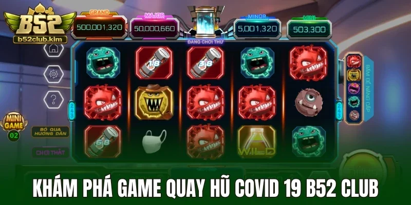 Khám phá game quay hũ Covid 19 B52 Club