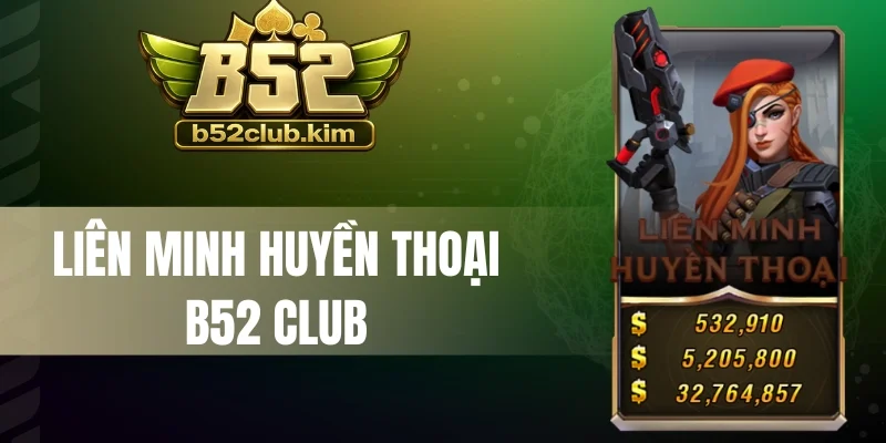 Liên Minh Huyền Thoại B52 Club - Chinh Phục Mọi Trận Đấu