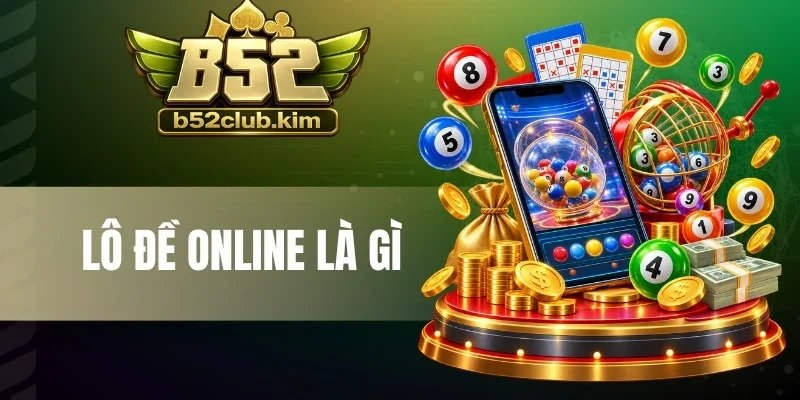 Lô Đề Online Là Gì - Chọn Đúng Số, Đổi Đời Qua 1 Lần Cược