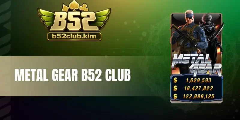 Metal Gear B52 Club - 20 Dòng Trả Thưởng, Jackpot X1000 Cược