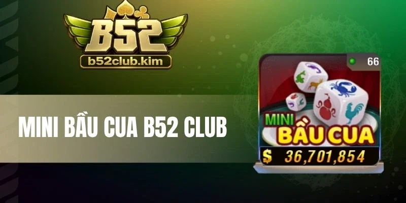 Mini Bầu Cua B52 Club - Quay Minigame Xúc Xắc Săn Hũ Khủng