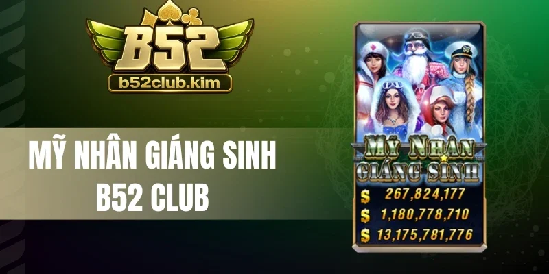 Mỹ Nhân Giáng Sinh B52 Club - Săn Hũ Đêm Noel Đón Thưởng Lớn