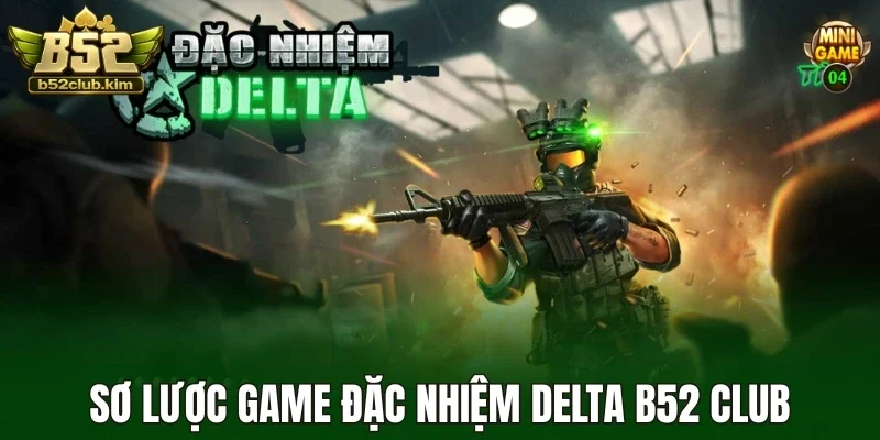 Sơ lược game đặc nhiệm Delta B52 Club