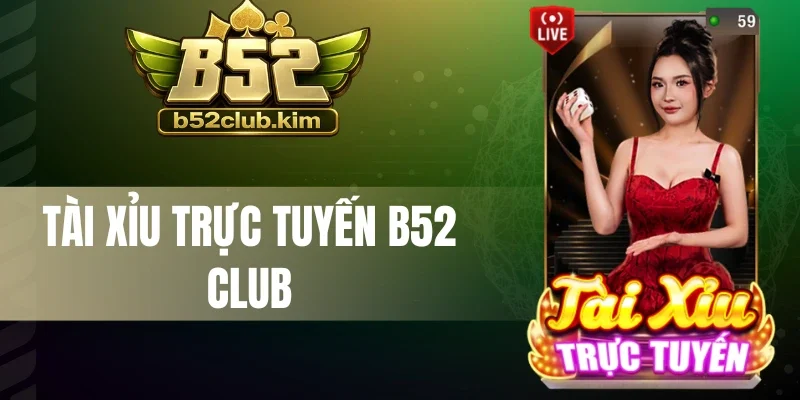 Tài Xỉu Trực Tuyến B52 Club - Theo Dõi Nhanh, Thắng Cực Dễ