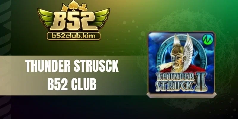 Thunder Strusck B52 Club - 243 Hình Thức Chơi, Jackpot Khủng