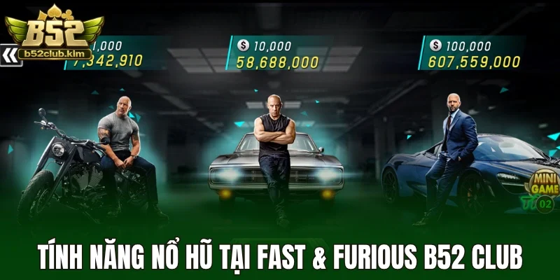 Tính năng nổ hũ tại Fast & Furious B52 CLub 