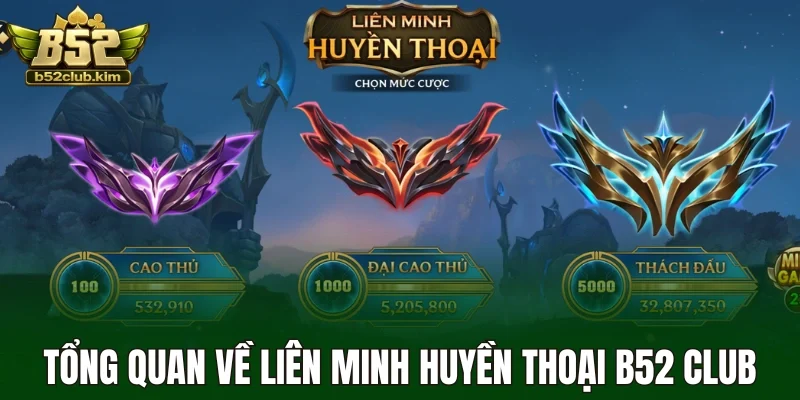 Tổng quan về Liên Minh Huyền Thoại B52 Club