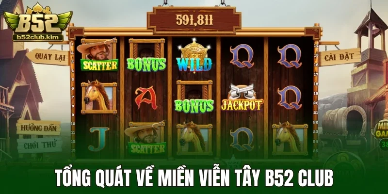 Tổng quát về miền viễn tây B52 Club