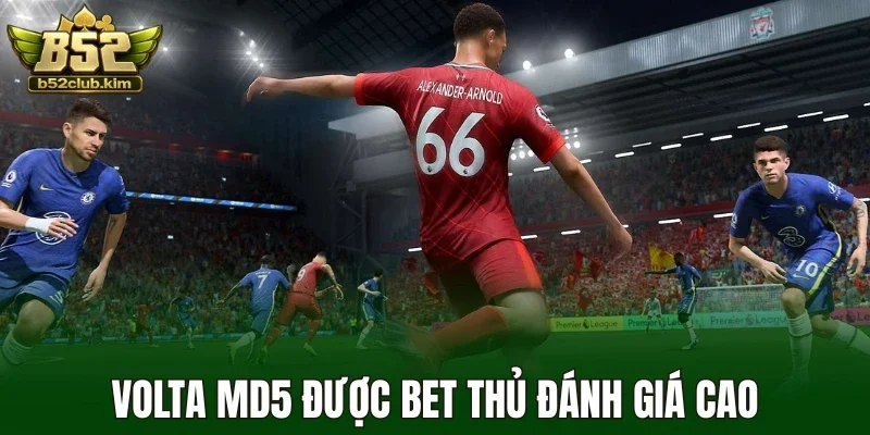 Volta MD5 được bet thủ đánh giá cao