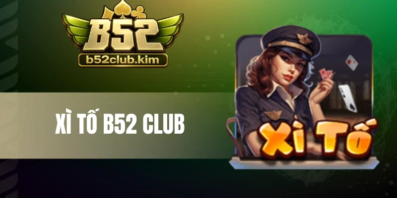 Xì Tố B52 Club - Đấu Trí Cao Tay, Làm Chủ Từng Ván Bài